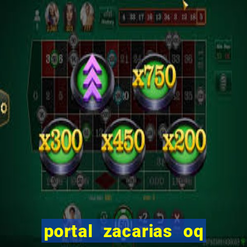 portal zacarias oq q e para falar